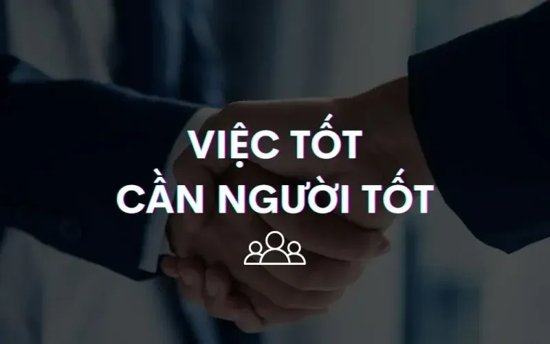 viec tot can nguoi tot